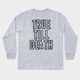 True 'till Death Kids Long Sleeve T-Shirt